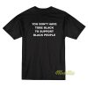 You Don't Have To Be Black To Support T-Shirt
