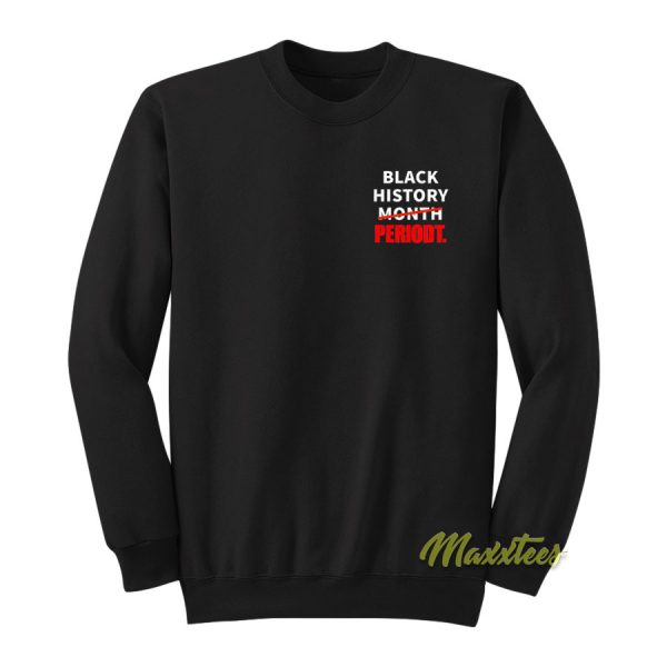 Black History Month Periodt Sweatshirt