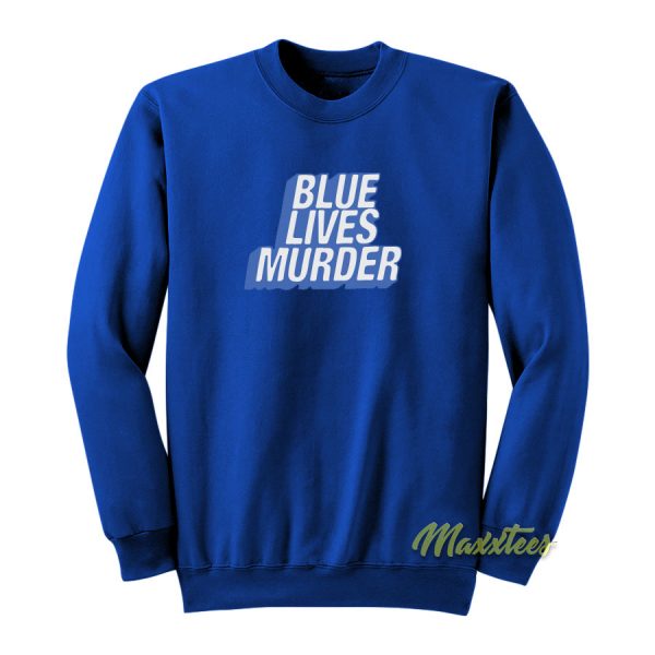 Blue Lives Murder Sweatshirt