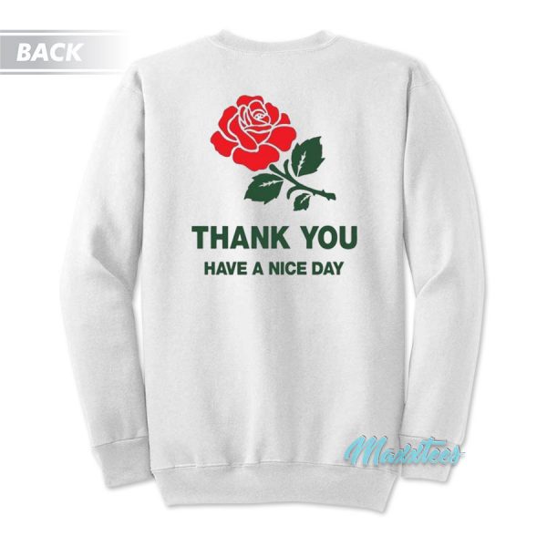Thank You Rose Have a Nice Day Sweatshirt