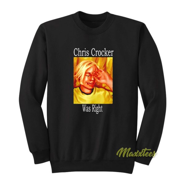 Chris Crocker Was Right Sweatshirt