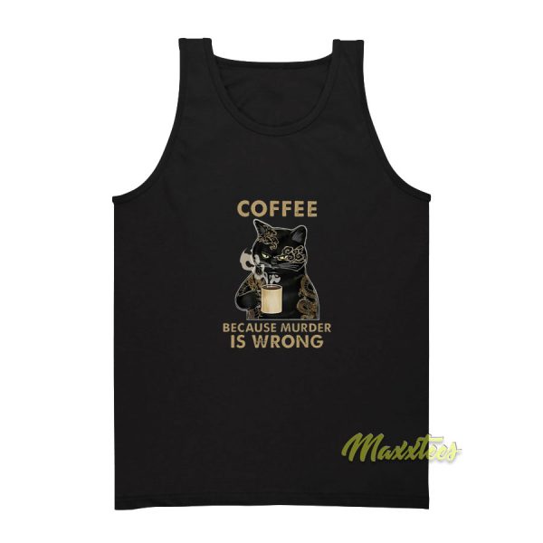 Coffee Because Murder Is Wrong Tank Top