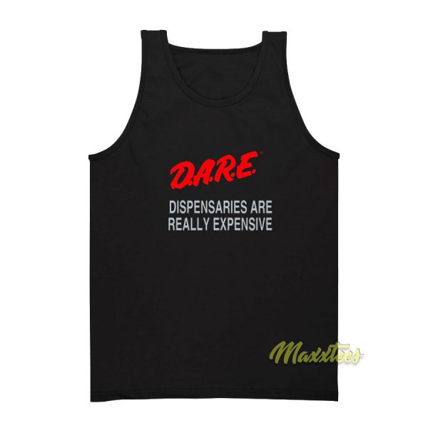 DARE Dispensaries Are Really Expensive Tank Top