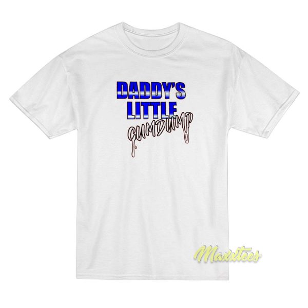 Daddys Little Cumdump T-Shirt