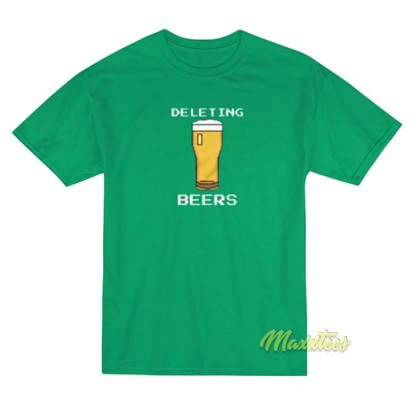 Deleting Beers T-Shirt