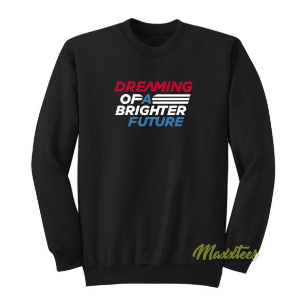 Dreaming Of A Brighter Future Sweatshirt