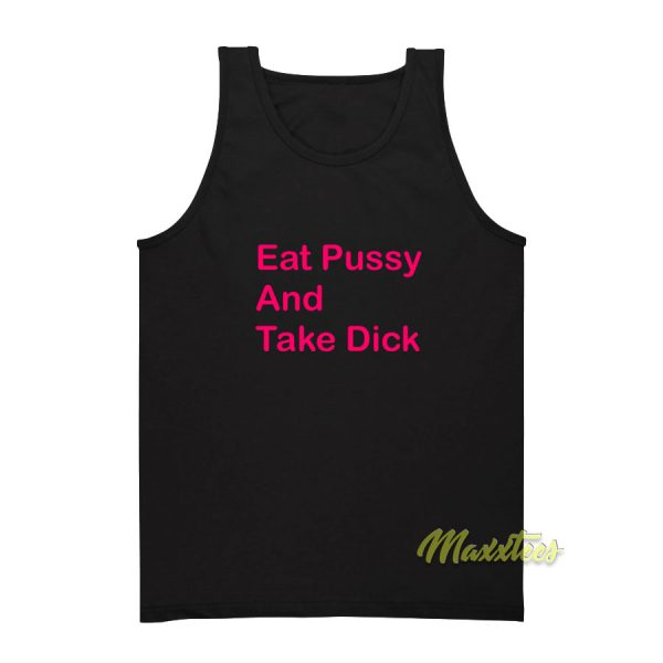 Eat Pussy and Take Dick Tank Top