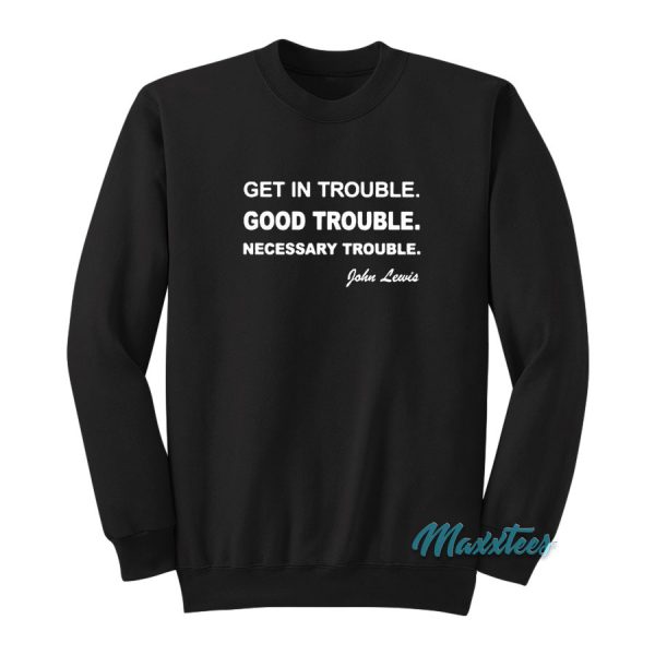 Get In Trouble Good Trouble John Lewis Sweatshirt