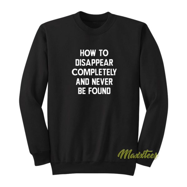 How To Disappear Completely Sweatshirt