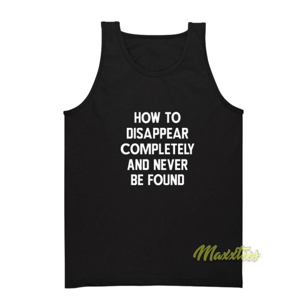 How To Disappear Completely Tank Top