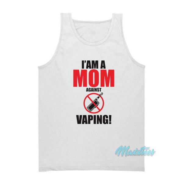 I Am A Mom Against Vaping Tank Top