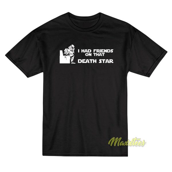 I Had Friends On That Death Star T-Shirt