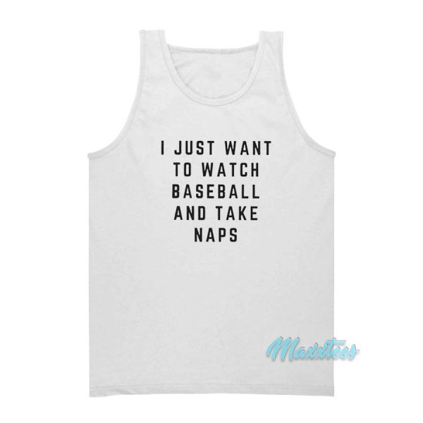 I Just Want To Watch Baseball And Take Naps Tank Top