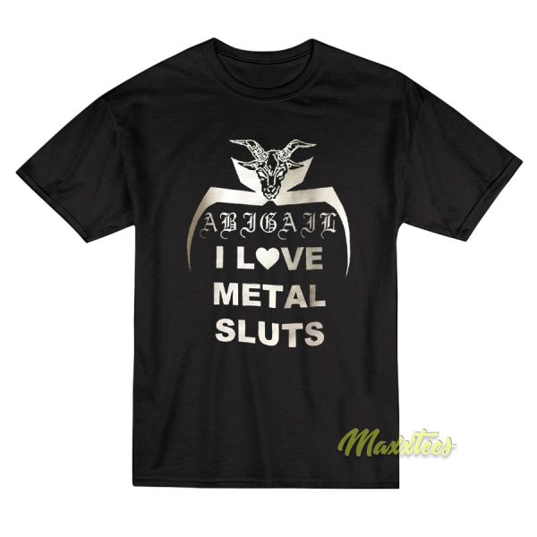 I Love Metal Sluts Abigail T-Shirt
