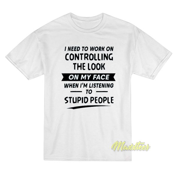 I Need To Work Controlling The Look T-Shirt
