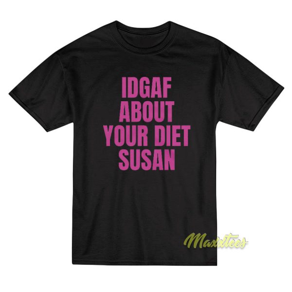 Idgaf About Your Diet Susan T-Shirt