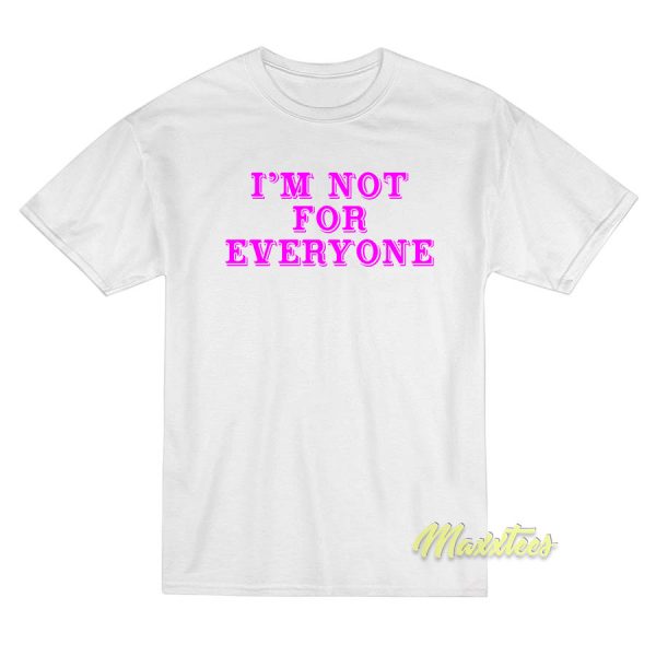 Im Not Everyone T-Shirt