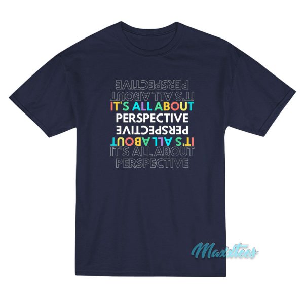 It's All About Perspective T-Shirt