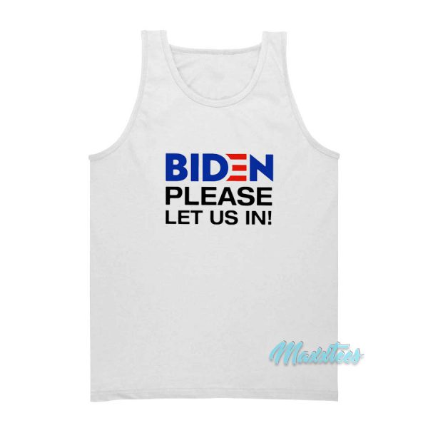 Biden Please Let Us In Tank Top