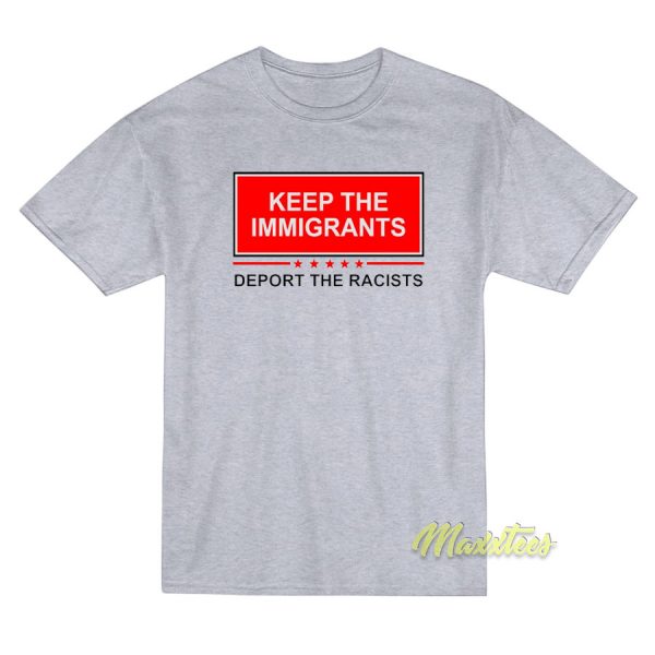 Keep The Immigrants Deport The Racists T-Shirt