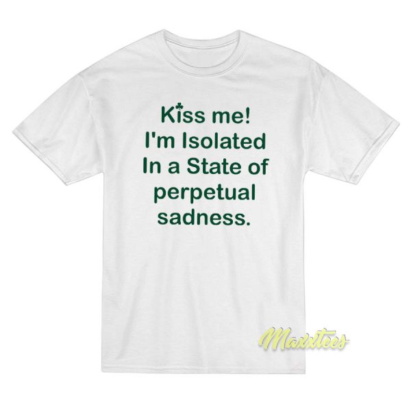 Kiss Me I'm Isolated In A State T-Shirt