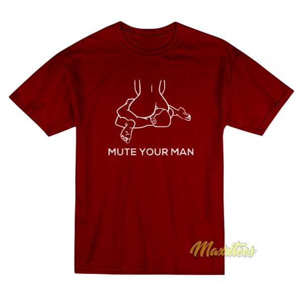 Mute Your Man T-Shirt