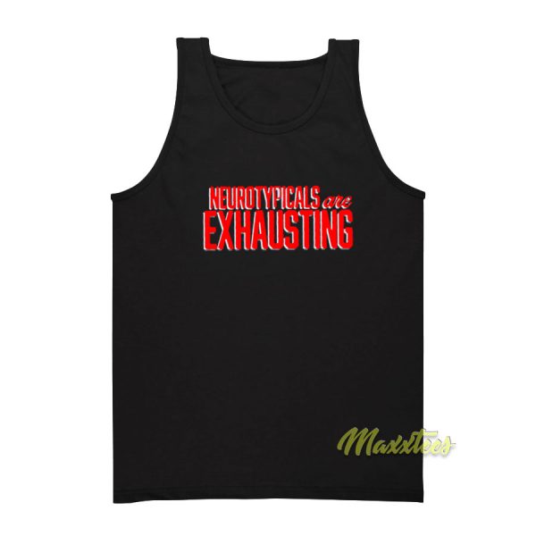 Neurotypicals Are Exhausting Tank Top