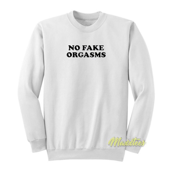 No Fake Orgasms Sweatshirt