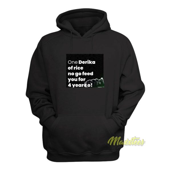 One Derica Of Rice No Go Feed You For 4 Year o Hoodie