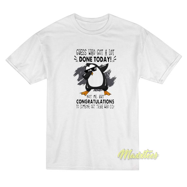 Penguins Dabbing Guess Who Got A Lot T-Shirt