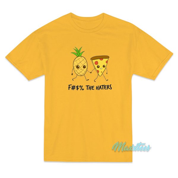 Pineapple and Pizza Fuck The Haters T-Shirt