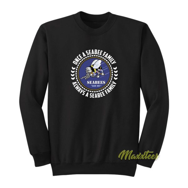 Seabees Once A Seabee Family Always Sweatshirt