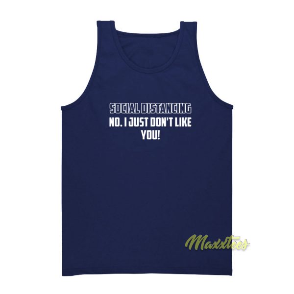 Social Distancing No I Just Don't Like You Tank Top
