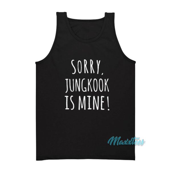 Sorry Jungkook Is Mine Tank Top