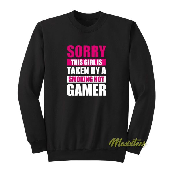 Sorry This Girl Is Already Hot Gamer Sweatshirt
