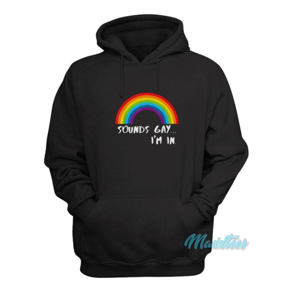 Sounds Gay I'm In Rainbow LGBT Hoodie
