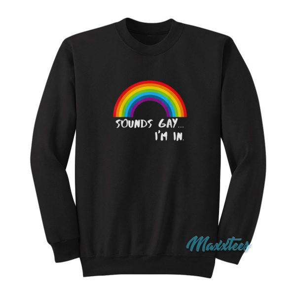 Sounds Gay I'm In Rainbow LGBT Sweatshirt