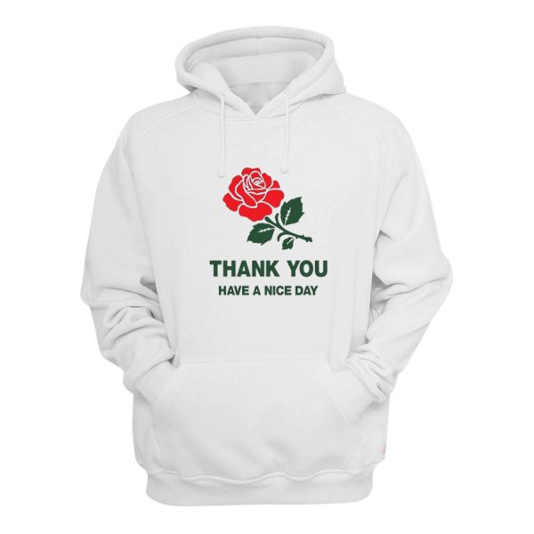 Thank You Have a Nice Day Rose Hoodie