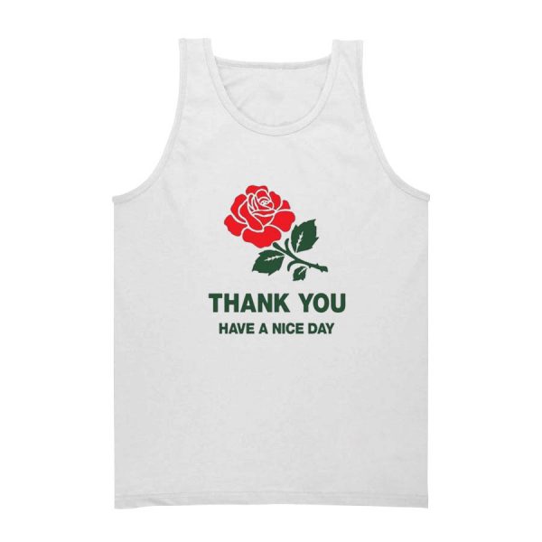 Thank You Have a Nice Day Rose Tank Top