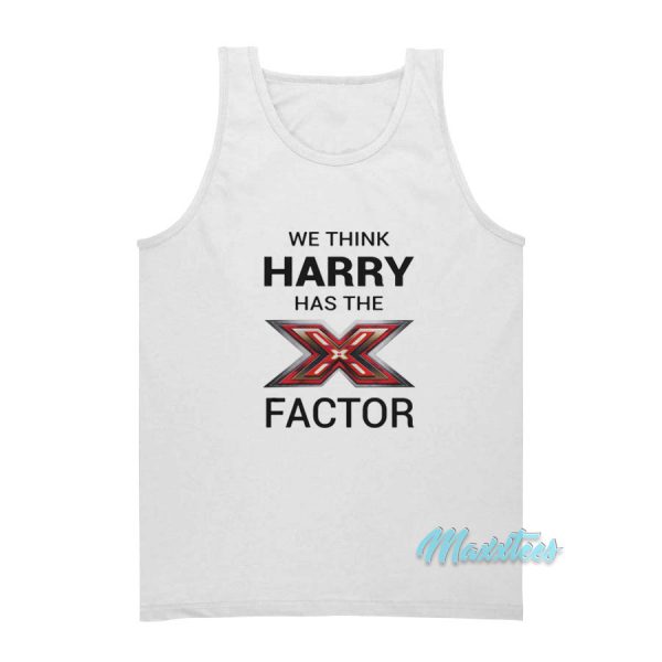 We Think Harry Has The X Factor Tank Top