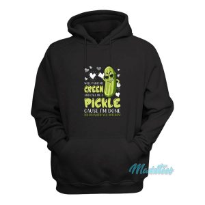 Well Paint Me Green And Call Me A Pickle Hoodie