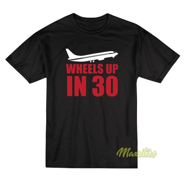 Wheels Up In 30 Criminal T-Shirt
