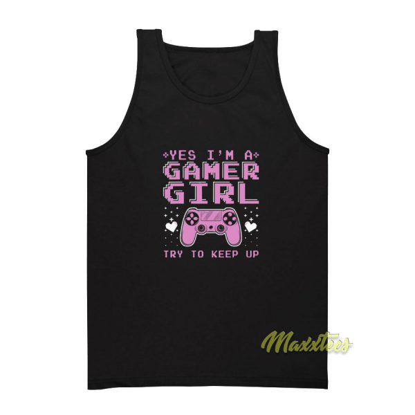 Yes I'm A Gamer Girl Try To Keep Up Tank Top