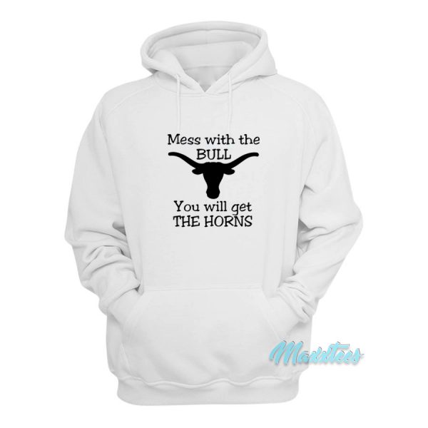 You Mess With The Bull You Get The Horns Hoodie