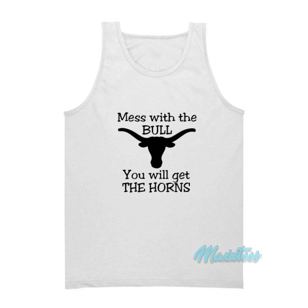 You Mess With The Bull You Get The Horns Tank Top