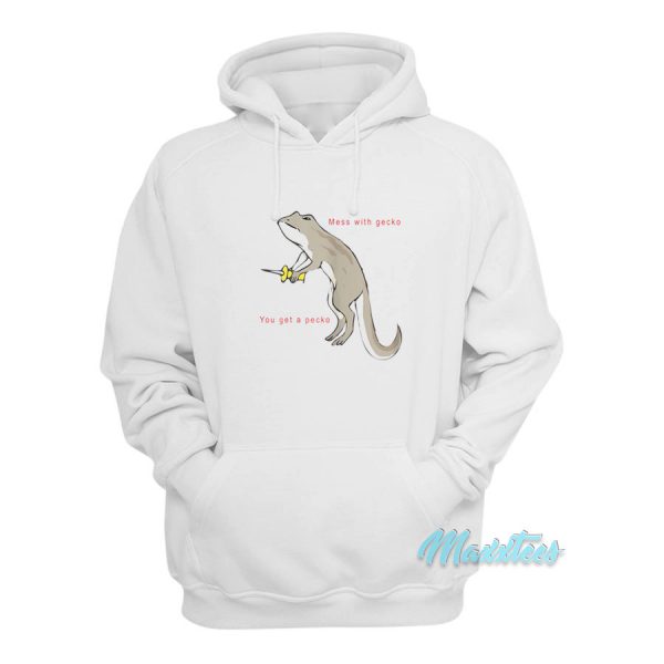 You Mess With The Gecko You Get A Pecko Hoodie