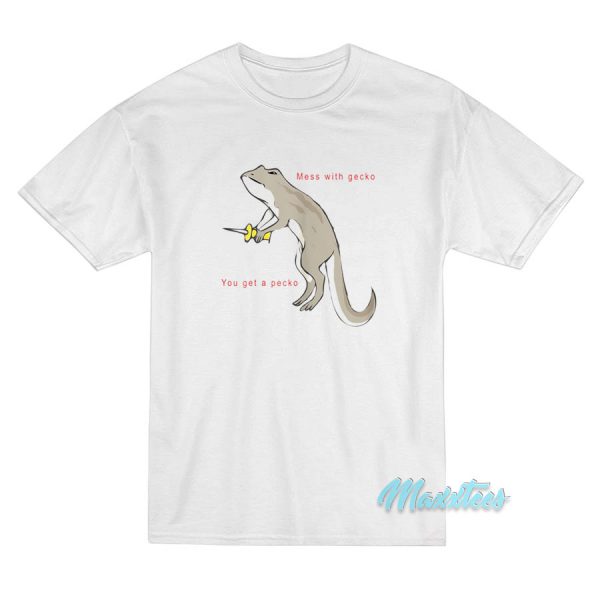 You Mess With The Gecko You Get A Pecko T-Shirt