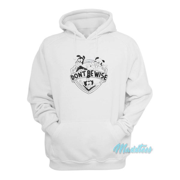 Dont Be Wise Animaniacs Hoodie