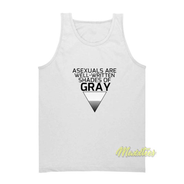 Asexuals Are Well Written Shades Of Gray Tank Top