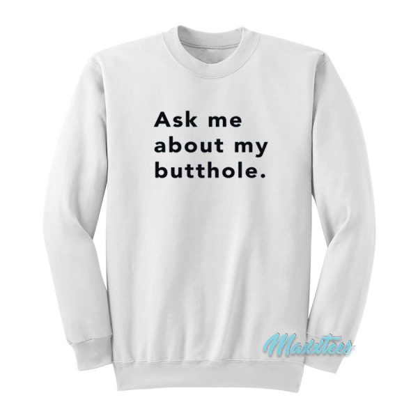 Ask Me About Butthole Sweatshirt